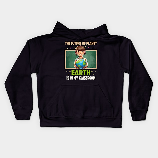 The Future Of Planet Earth Is In My Classroom Earth Day 2024 Kids Hoodie by JUST PINK